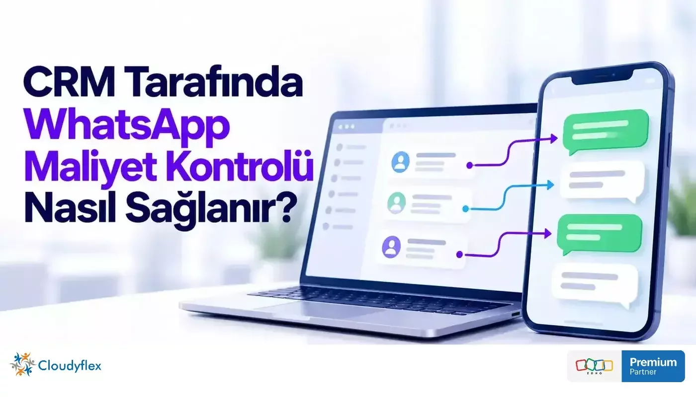 WhatsApp Mesaj Başına Ücretlendirmeye Geçti: CRM Tarafında Maliyet Kontrolü Nasıl Kurulur?